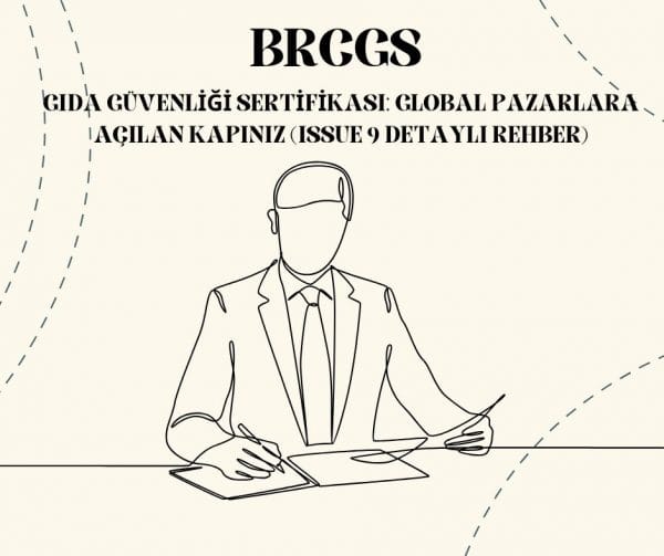 BRCGS Gıda Güvenliği Sertifikası: Global Pazarlara Açılan Kapınız (Issue 9 Detaylı Rehber)